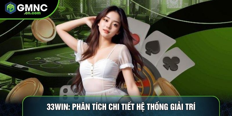 33win: Phân Tích Chi Tiết Hệ Thống Giải Trí Trực Tuyến