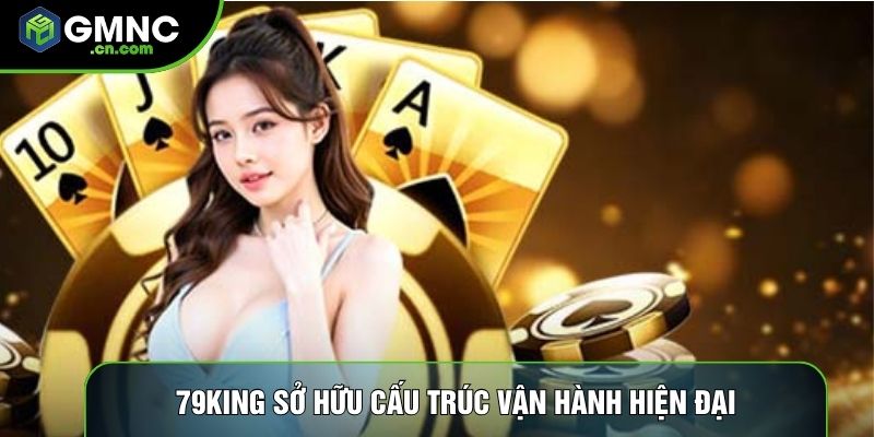 79king sở hữu cấu trúc vận hành hiện đại