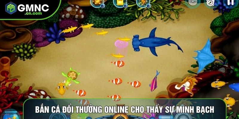 Bắn cá đổi thưởng online cho thấy sự minh bạch