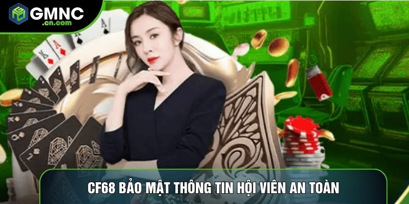 CF68 bảo mật thông tin hội viên an toàn