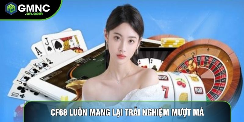CF68 luôn mang lại trải nghiệm mượt mà