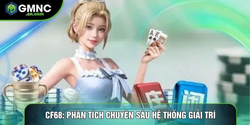 Cf68: Phân Tích Chuyên Sâu Hệ Thống Giải Trí Đa Nền Tảng