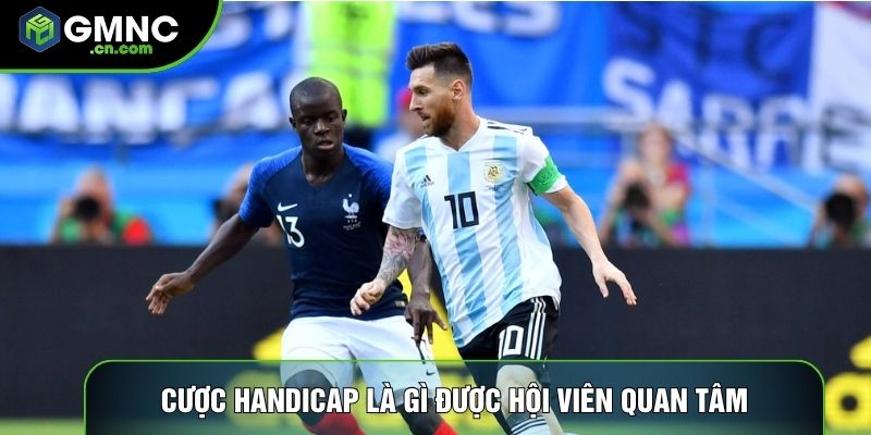 Cược handicap là gì được hội viên quan tâm