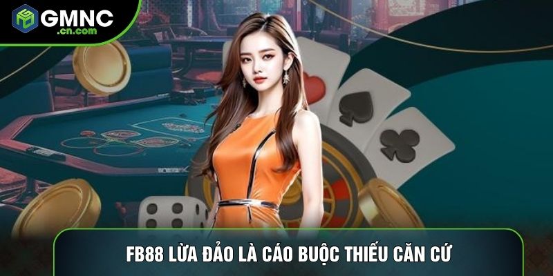 Fb88 lừa đảo là cáo buộc thiếu căn cứ