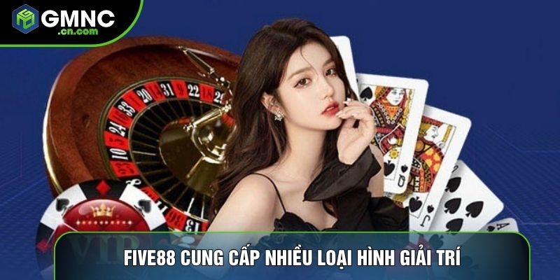 Five88 cung cấp nhiều loại hình giải trí