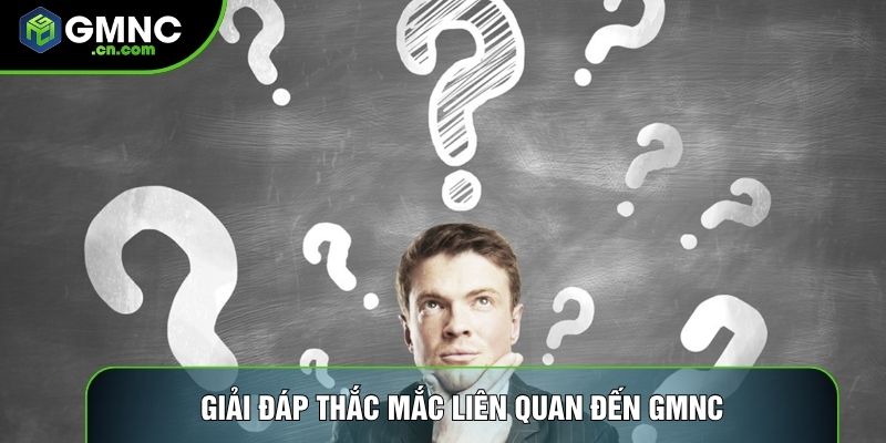 Giải đáp thắc mắc liên quan đến GMNC Giải đáp thắc mắc liên quan đến GMNC