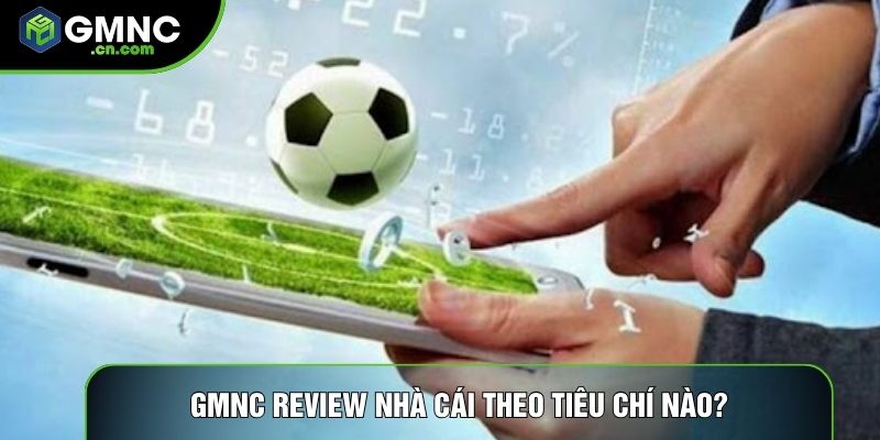 GMNC review nhà cái theo tiêu chí nào? GMNC review nhà cái theo tiêu chí nào?