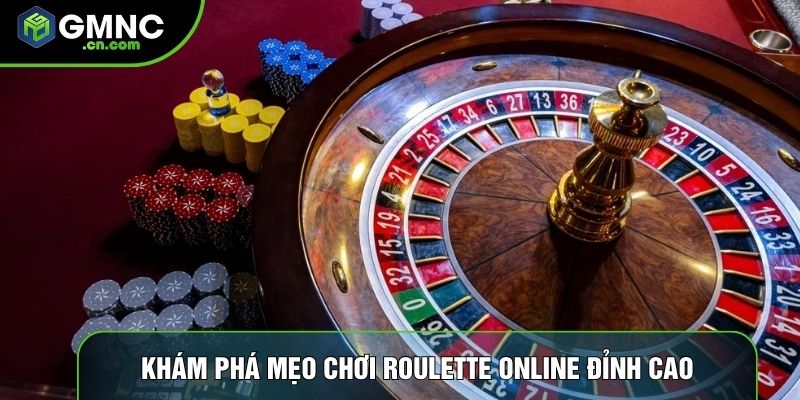 Khám phá mẹo chơi roulette online đỉnh cao