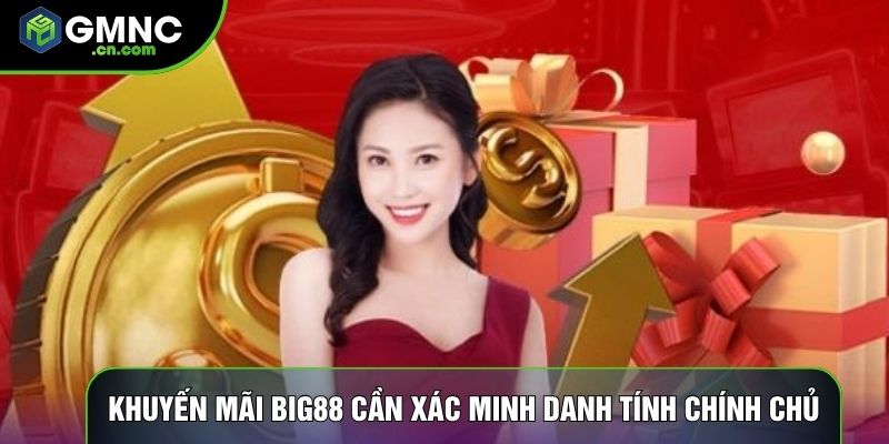 Khuyến mãi Big88 cần xác minh danh tính chính chủ