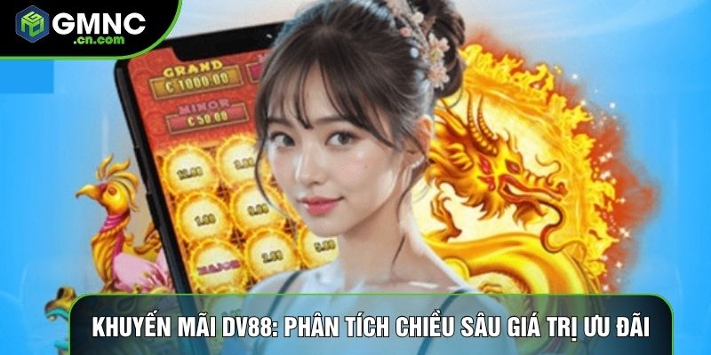 Khuyến Mãi Dv88: Phân Tích Chiều Sâu Giá Trị Ưu Đãi