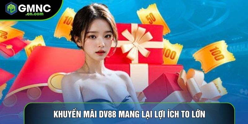 Khuyến mãi DV88 mang lại lợi ích to lớn
