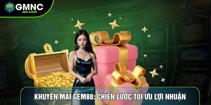 Khuyến Mãi Gem88: Chiến Lược Tối Ưu Lợi Nhuận Cho Người Chơi