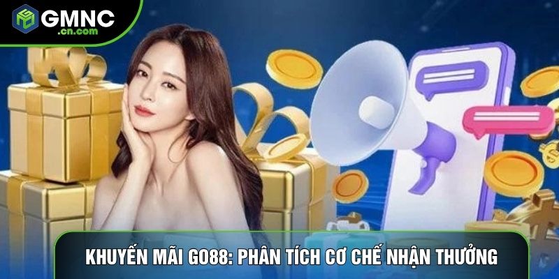 Khuyến Mãi Go88: Phân Tích Cơ Chế Nhận Thưởng Và Điều Kiện