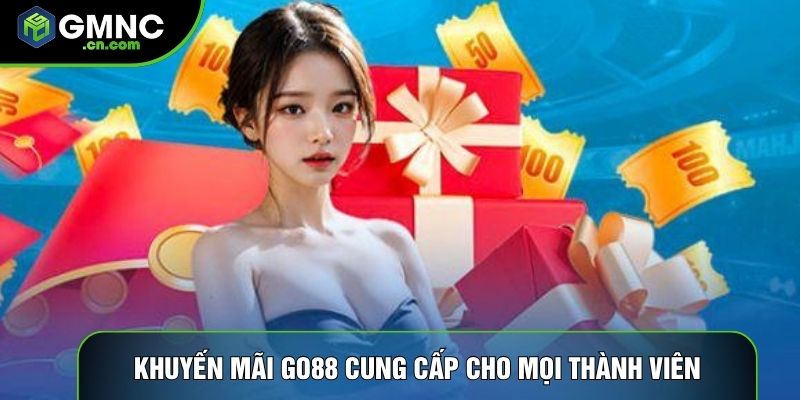 Khuyến mãi Go88 cung cấp cho mọi thành viên