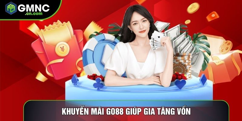 Khuyến mãi Go88 giúp gia tăng vốn