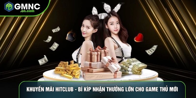 Khuyến Mãi Hitclub - Bí Kíp Nhận Thưởng Lớn Cho Game Thủ Mới
