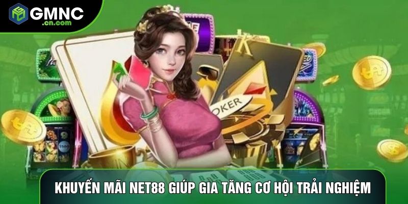 Khuyến mãi Net88 giúp gia tăng cơ hội trải nghiệm