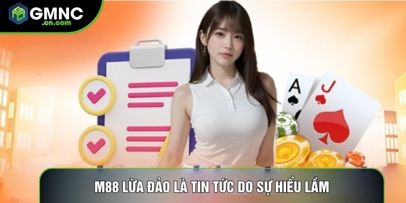 M88 lừa đảo là tin tức do sự hiểu lầm