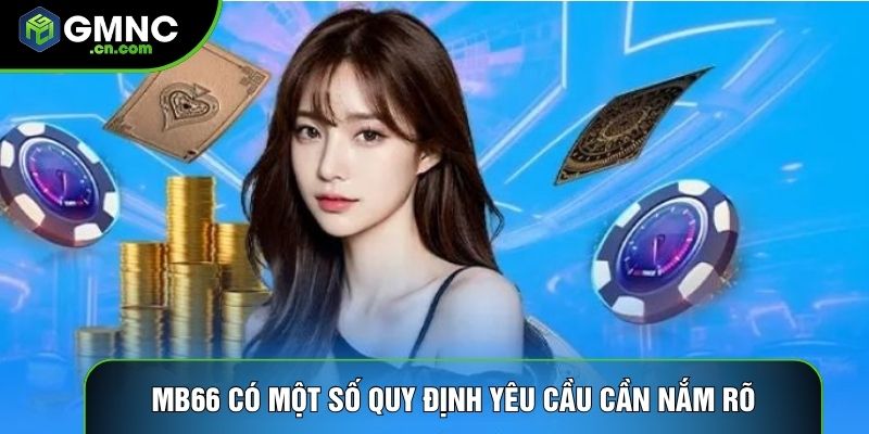 Mb66 có một số quy định yêu cầu cần nắm rõ