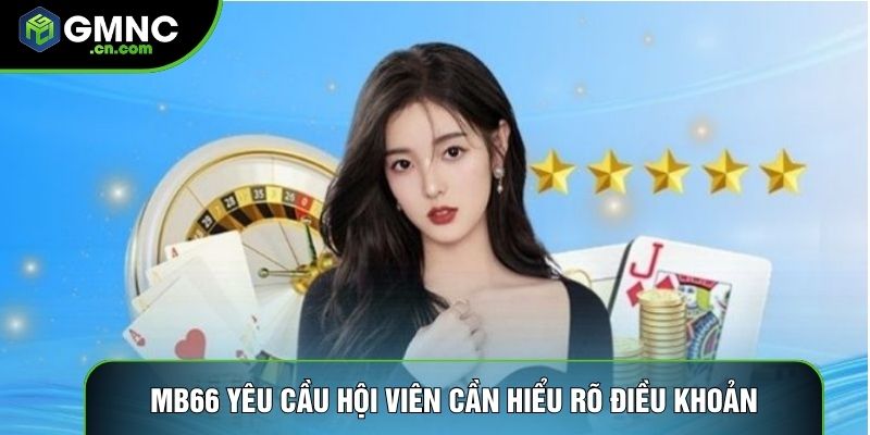 Mb66 yêu cầu hội viên cần hiểu rõ điều khoản