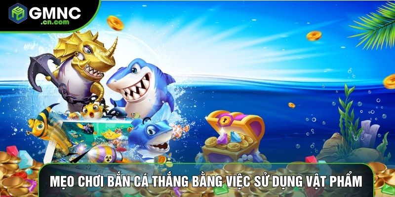 Mẹo chơi bắn cá thắng bằng việc sử dụng vật phẩm
