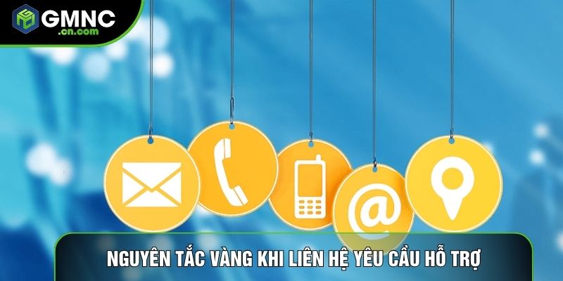 Nguyên tắc vàng khi liên hệ yêu cầu hỗ trợ 