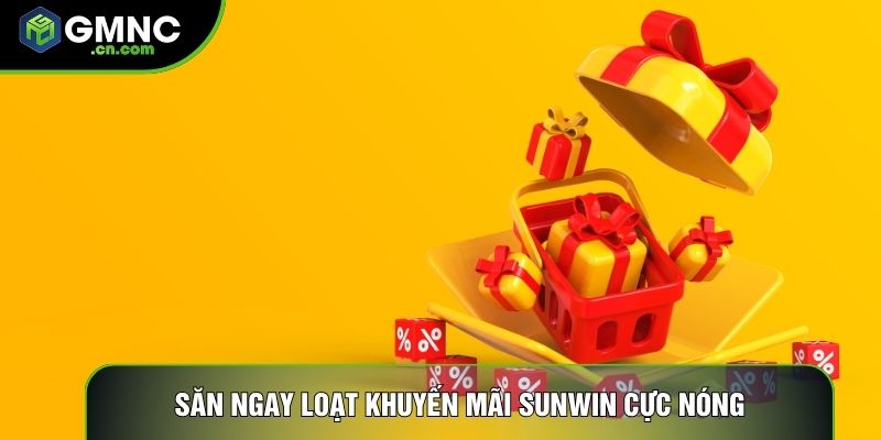 Săn ngay loạt khuyến mãi Sunwin cực nóng