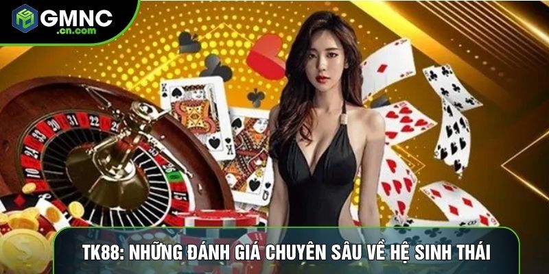 Tk88: Những Đánh Giá Chuyên Sâu Về Hệ Sinh Thái Giải Trí
