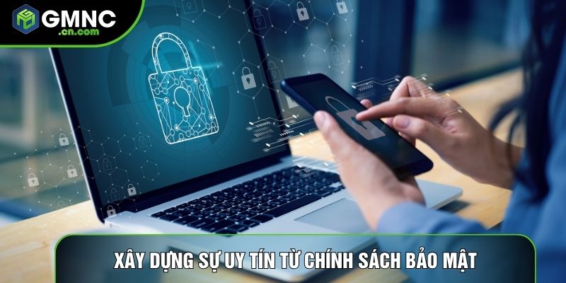 Xây dựng sự uy tín từ chính sách bảo mật
