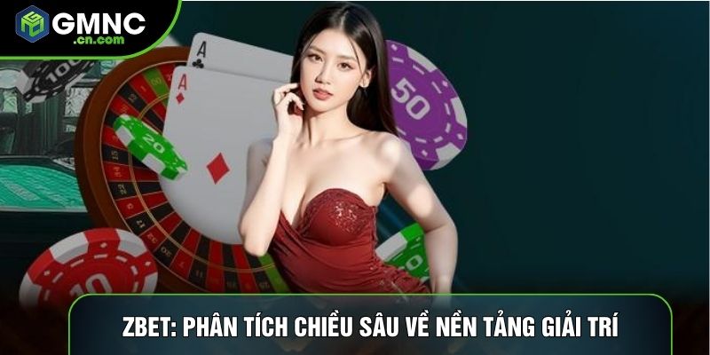 Zbet: Phân Tích Chiều Sâu Về Nền Tảng Giải Trí Trực Tuyến